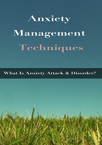 Anxiety Management Techniques: What Is Anxiety Attack & Disorder?