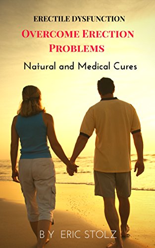 Erectile Dysfunction: Overcome Erection Problems Natural and Medical Cures