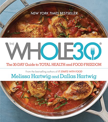 The Whole30: The 30-Day Guide to Total Health and Food Freedom