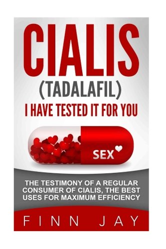 CIALIS (Tadalafil), I HAVE TESTED IT FOR YOU!: The testimony of a regular consumer of CIALIS, the best uses for maximum efficiency. [Booklet Only]