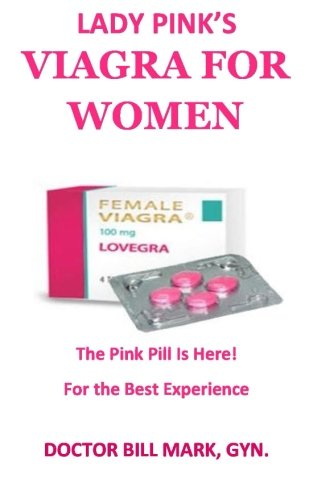 lady pink's VIAGRA FOR WOMEN: The Pink Pill Is Here! For The Best Experience!