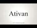 How to Pronounce Ativan