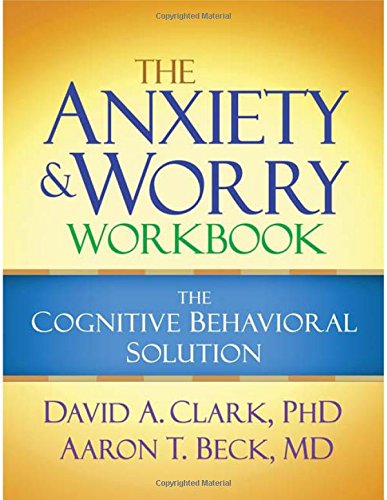 The Anxiety and Worry Workbook: The Cognitive Behavioral Solution