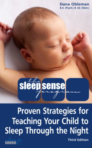 The Sleep Sense Program -- Proven Strategies For Teaching Your Child To Sleep Through The Night