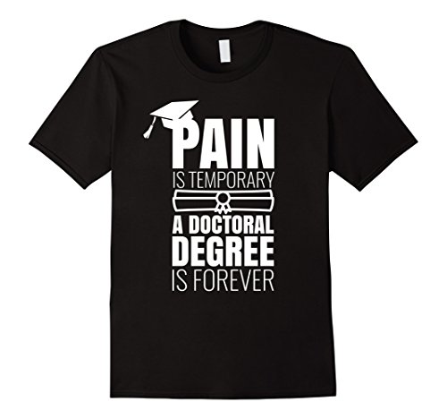 Mens PhD Graduation T Shirt Gift: Pain is Temporary.... Medium Black