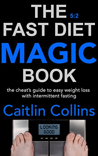 The 5:2 Fast Diet Magic Book: The Cheat’s Guide to Easy Weight Loss with Intermittent Fasting