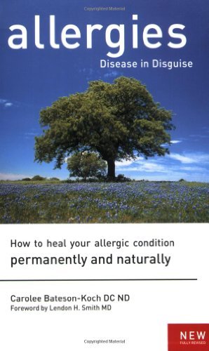 Allergies: Disease in Disguise : How to Heal Your Allergic Condition Permanently and Naturally