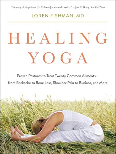 Healing Yoga: Proven Postures to Treat Twenty Common Ailments—from Backache to Bone Loss, Shoulder Pain to Bunions, and More