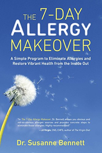 The 7-Day Allergy Makeover: A Simple Program to Eliminate Allergies and Restore Vibrant Health from the Inside Out