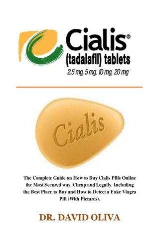 Cialis (Tadalafil) 25mg, 5mg, 20mg & 10mg: The Complete Guide on How to Buy Cialis Pills Online the Most Secured way, Cheap and Legally. Including the ... to Detect a Fake Cialis Pill (With Pictures).