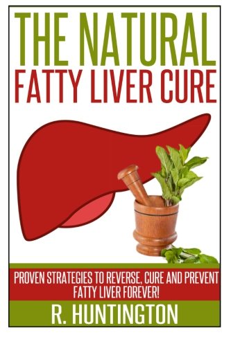 Fatty Liver:The Natural Fatty Liver Cure: Proven Strategies to Reverse, Cure and Prevent Fatty Liver & Healthy Recipes That Support Your Liver (Volume 2)